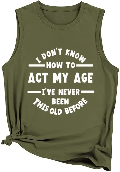 Women I Don't Know How to Act My Age Shirt Funny Birthday Gift Tank Tops