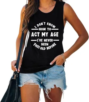 Women I Don't Know How to Act My Age Shirt Funny Birthday Gift Tank Tops