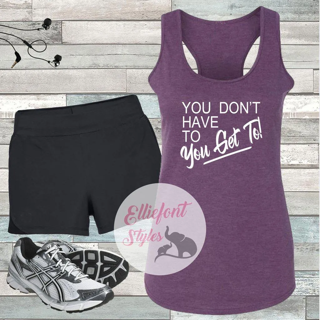 You Get To Workout Tank Top